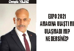EXPO 2021 AMACINA ULAŞTI MI ULAŞMADI MI? NE DERSİNİZ?