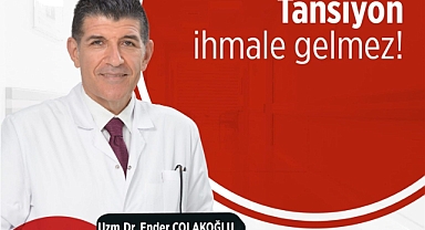Çolakoğlu; “Tansiyon İhmale Gelmez!
