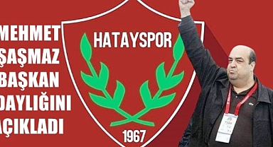 MEHMET ŞAŞMAZ BAŞKAN ADAYLIĞINI AÇIKLADI