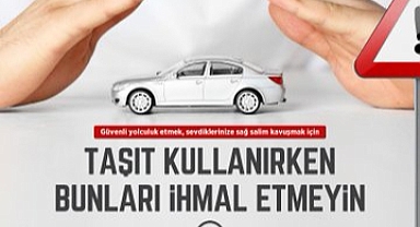 TAŞIT KULLANIRKEN BUNLARI İHMEYİN