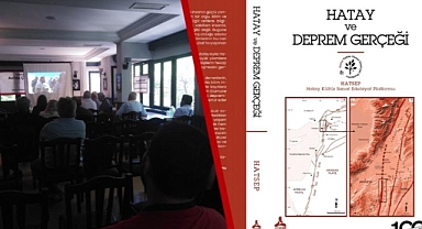 “HATAY VE DEPREM GERÇEĞİ” TANITILDI
