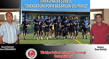 TÜRFAD İSKENDERUNSPOR’A BAŞARILAR DİLEDİ