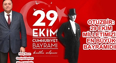 BAŞKAN OTUZBİR: 29 EKİM MİLLETİMİZİN EN BÜYÜK BAYRAMIDIR