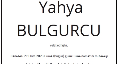 YAHYA BULGURCU YARIN DEFNEDİLECEK