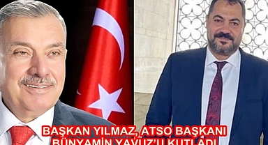 Başkan Yılmaz, ATSO Başkanı Yavuz’u Kutladı