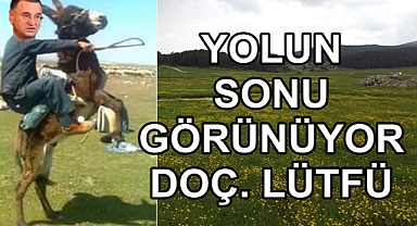 YOLUN SONU GÖRÜNÜYOR DOÇ. LÜTFÜ