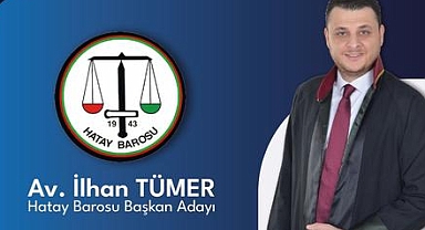 AV. İLHAN TÜMER HATAY BAROSU BAŞKANLIĞI ADAYLIĞINI AÇIKLADI
