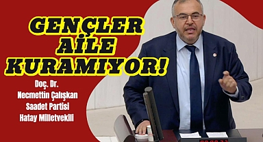 Çalışkan: Gençler Aile Kuramıyor