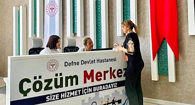 Defne Devlet Hastanesi'nden Bir İlk: Çözüm Merkezi
