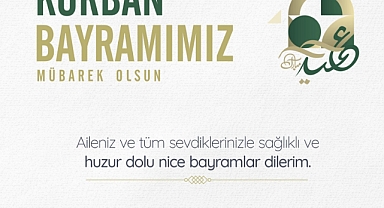 Kurban Bayramı'nı Hep Birlikte Karşılamanın Mutluluğunu Yaşıyoruz