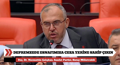 Çalışkan: Hatay Esnafına Verilen Cezalar Kaldırılsın 