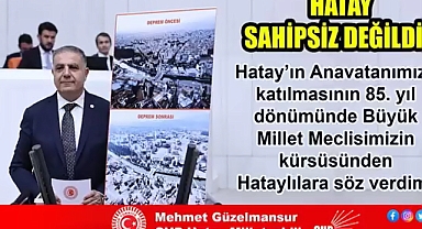 GÜZELMANSUR: HATAY SAHİPSİZ DEĞİLDİR
