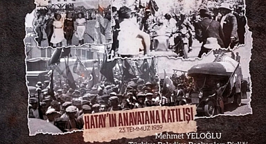 Yeloğlu: Hatay'ın Anavatana Katılması Emsalsiz Bir Destandır