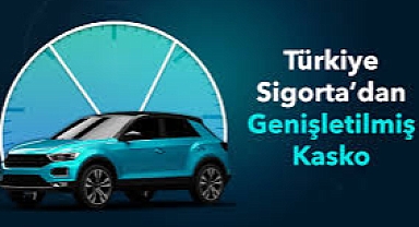 Türkiye Sigorta'dan Genişletilmiş Kasko İle Kapsamlı Koruma
