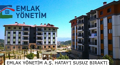EMLAK YÖNETİM A.Ş. HATAY'I SUSUZ BIRAKTI