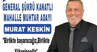 KESKİN: MAHALLEMİZİ BİRLİKTE KALKINDIRALIM