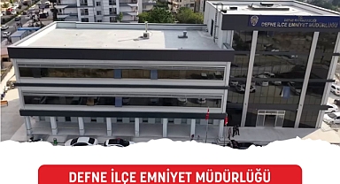 Defne İlçe Emniyet Müdürlüğü Yeni Hizmet Binası Kapılarını Açıyor