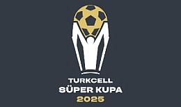 Turkcell Süper Kupa Tarihleri ve Mekânları Açıklandı