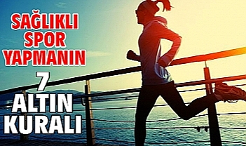 SAĞLIKLI  SPORUN  7 ALTIN  KURALI