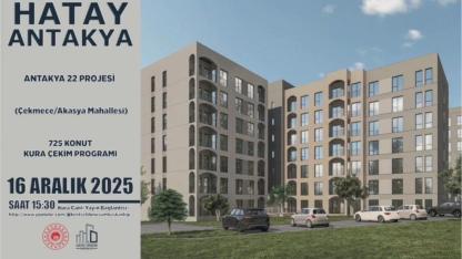 Antakya 22 Projesi’nde 725 Konut İçin Büyük Gün
